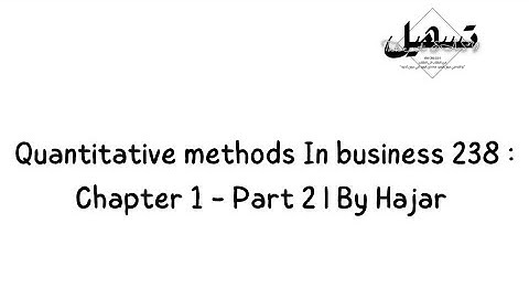 Quantitative methods In Business : Chapter 1-part 2 | by Hajar