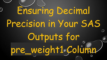 Ensuring Decimal Precision in Your SAS Outputs for pre_weight1 Column