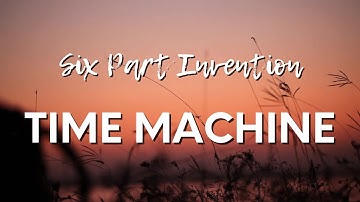 Time Machine - Six Part Invention (Lyrics)