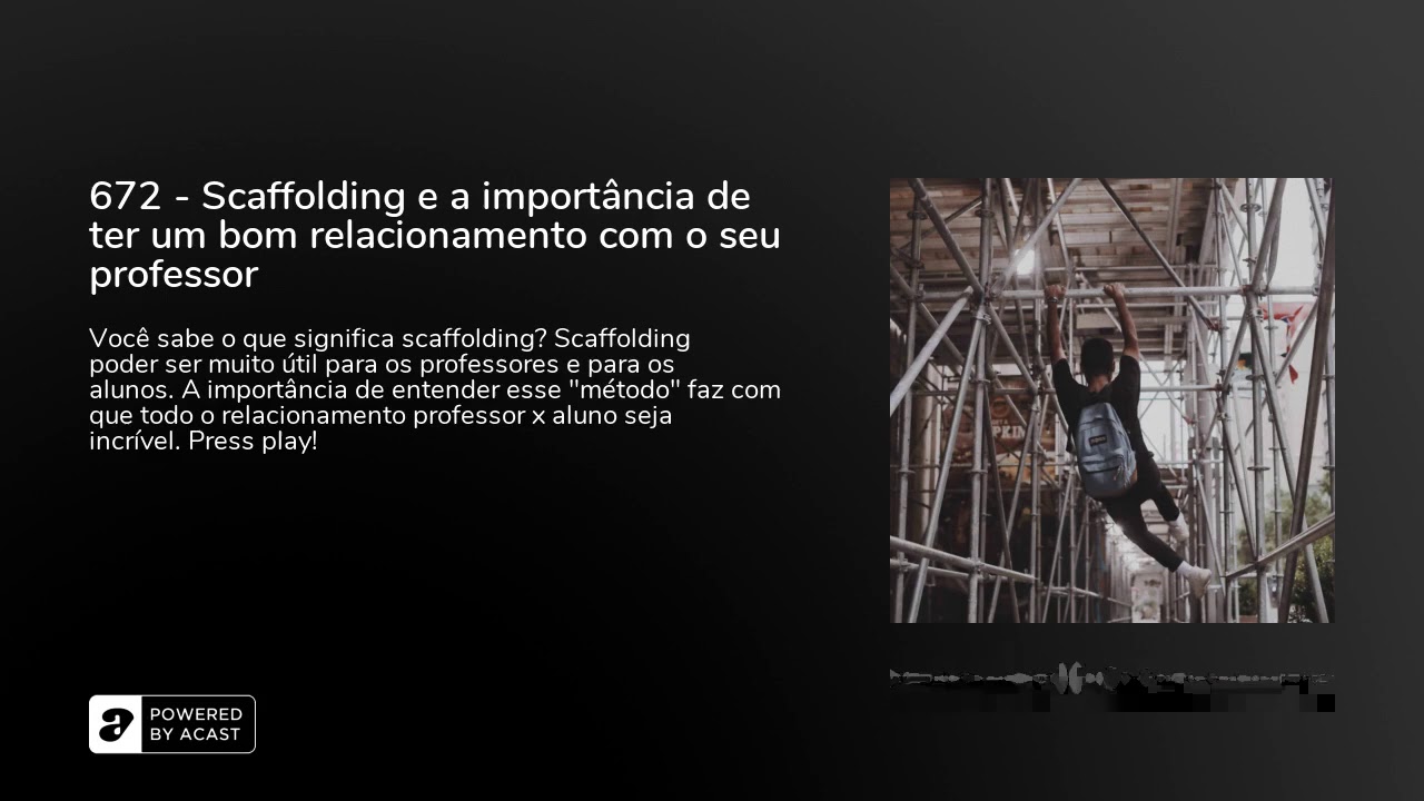672 - Scaffolding e a importância de ter um bom relacionamento com o seu professor