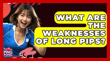 What Are The Weaknesses Of Long Pips? - Ping Pong Prodigy