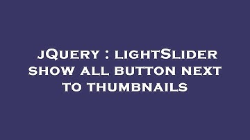 jQuery : lightSlider show all button next to thumbnails
