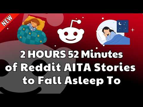 2 HOURS 52 MINUTES OF REDDIT AITA STORIES TO FALL ASLEEP TO | REDDIT STORIES COMPILATION