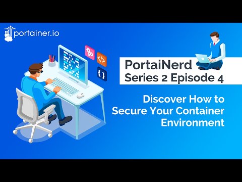 Portainerd Series 2 Episode 4   How to secure your container environment