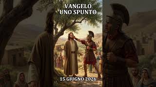 Vangelo uno spunto - Giugno 15