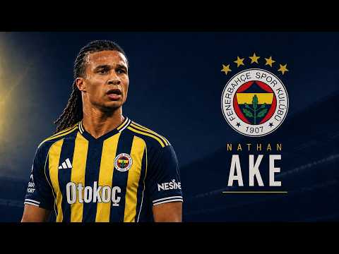 Nathan Ake - Welcome to Fenerbahçe 🟡🔵🇳🇱 Best Skills, Goals & Tackles | HD