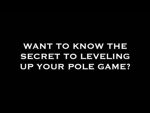Want to know the secret to leveling up your pole game?