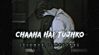 🥀Chaha Hai Tujhko🥺 - LoFi - [ Slowed ] - Mind Relax | Alone Night, Sleeping Sad😫 Song