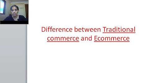 Difference between Traditional commerce and E-commerce