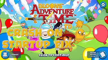 Bloons Adventure Time TD CRASH ON STARTUP FIX