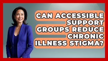 Can Accessible Support Groups Reduce Chronic Illness Stigma? - Your Accessible Health