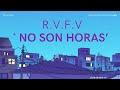 R.V.F.V ~ NO SON HORAS ( LYRICS )