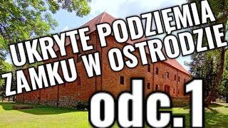 Zamek Krzyżacki w Ostródzie UKRYTE PODZIEMNE POMIESZCZENIA