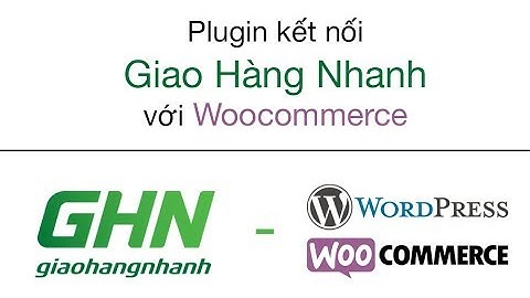 GHN Express Plugin Wordpress - Tạo đơn GHN trực tiếp từ website
