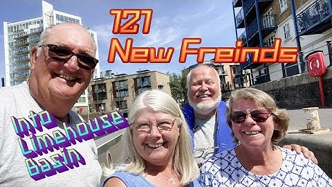 121 New Friends and we enter Limehouse Basin