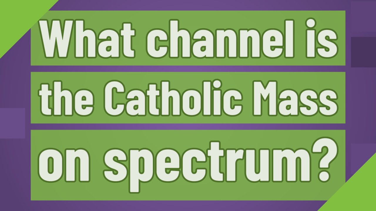 What channel is the Catholic Mass on spectrum? YouTube