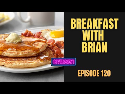 Breakfast with Brian - Episode One Hundred Twenty