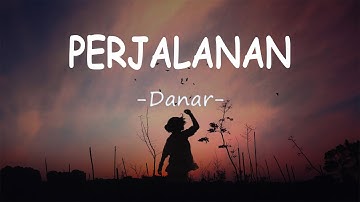 Danar - Perjalanan (Lirik Lagu)