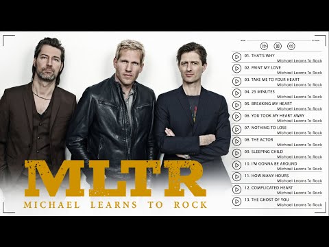 Michael Learn To Rock Best Song - MLTR Greatest Hits Album - Take Me To Your Heart, Paint My Love