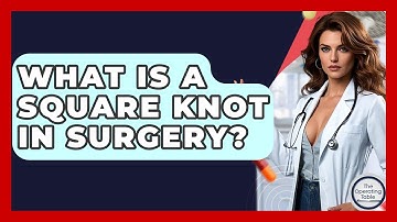What Is A Square Knot In Surgery? - The Operating Table