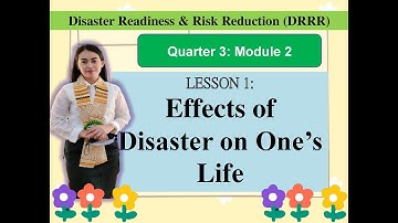 Disaster Readiness & Risk Reduction (DRRR)- Module 2- Lesson 1: EFFECTS OF DISASTER ON ONE