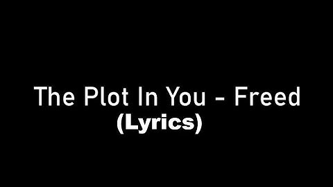 The Plot In You - Freed (LYRICS)