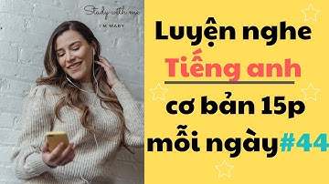 Thử thách Luyện Nghe Tiếng Anh Cơ Bản 15 phút mỗi ngày - Part 44