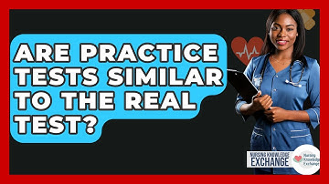 Are Practice Tests Similar To The Real Test? - Nursing Knowledge Exchange