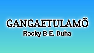 Rocky B.E. Duha - Gangaetulamõ Lyrics