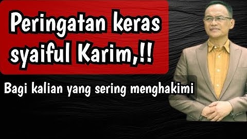 Peringatan keras syaiful Karim,!! Bagi kalian yang sering menghakimi.