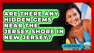 Are There Any Hidden Gems Near the Jersey Shore in New Jersey? - All About New Jersey