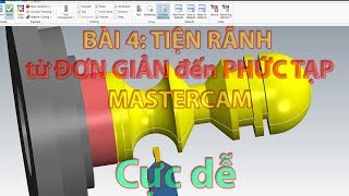 MASTERCAM BÀI 4:  TIỆN RÃNH TỪ ĐƠN GIẢN ĐẾN PHỨC TẠP chưa bao giờ dễ dàng đến thế!!