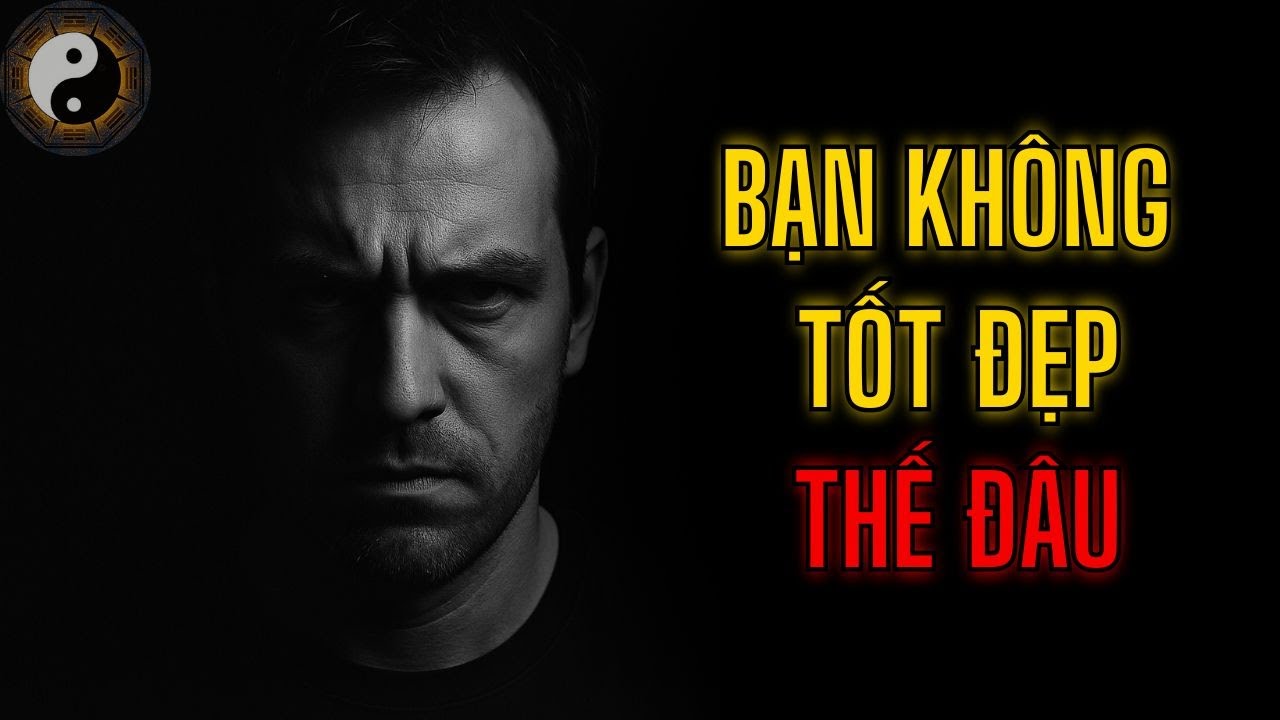 BẠN KHÔNG TỐT NHƯ BẠN TƯỞNG ĐÂU || TUYỆT MẬT NHÂN TÍNH || KỲ THƯ CỔ NHÂN