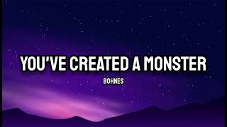 Bohnes - You've created a monster (Lyrics)