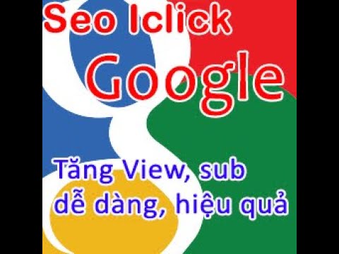 Hướng dẫn tải và sử dụng phần mềm Seo Youtube, Google Maps iclick, chạy view, sub và like cho YT mới nhất 2023