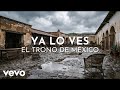 El Trono De México - Ya Lo Ves (Visualizer)