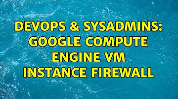 DevOps & SysAdmins: Google Compute Engine VM instance Firewall