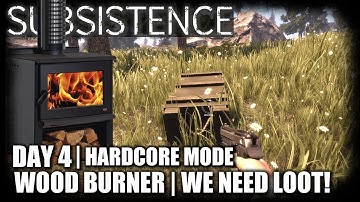 Subsistence | Day 4 Hardcore | Wood Burner Stove, We Need Loot | Let