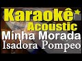 Isadora Pompeo - Minha Morada (Karaokê Acústico) playback