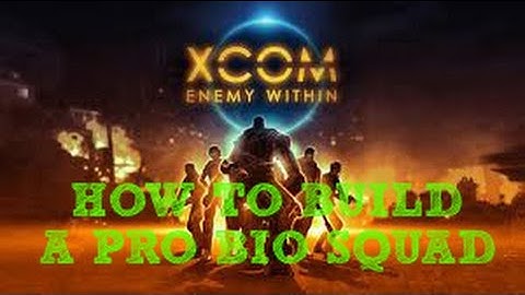 X-Com Enemy Within - Soldier Guide -P.1 - UPDATE - How to build a pro BIO squad -[1440p HD]