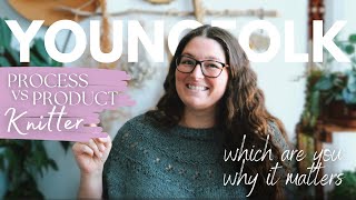 YoungFolk Knits: Process vs Product Knitter - Why It Matters
