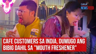 Indian Diners Spit Blood After Being Served Mouth Freshener With Dry Ice Gma Integrated Newsfeed