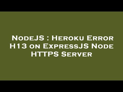 NodeJS : Heroku Error H13 on ExpressJS Node HTTPS Server