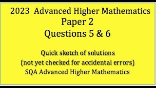 2023 SQA Adv. Higher Maths Paper 2 Nos. 5 & 6