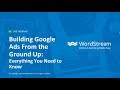 Building Google Ads from the Ground Up: Everything You Need to Know