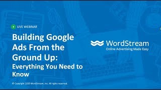 Building Google Ads from the Ground Up: Everything You Need to Know Building Google Ads from the Ground Up: Everything You Need to Know