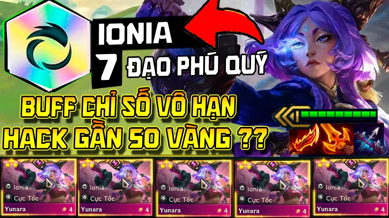 IONIA ĐẠO PHÚ QUÝ QUÁ LỖI: HACK GẦN 50 VÀNG 1 GAME BUFF CHỈ SỐ VÔ HẠN - YUNARA 3 SAO HỦY DIỆT LOBBY!