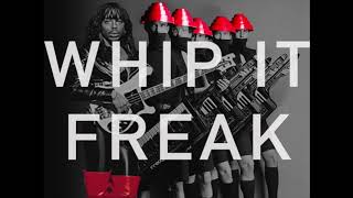 WHIP IT FREAK