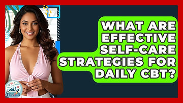What Are Effective Self-care Strategies For Daily CBT? - CBT Toolkit