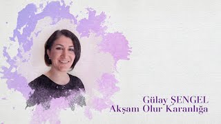 Gülay Şengel - Akşam Olur Karanlığa Resimi